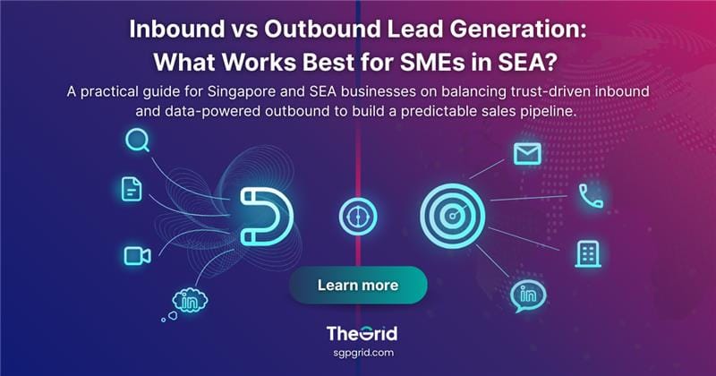 Inbound vs Outbound Lead Generation: What Works Best for SMEs in SEA